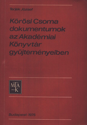Terj�k J�zsef - K�r�si Csoma dokumentumok az Akad�miai K�nyvt�r gy�jtem�ny�ben