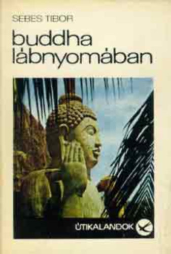 SZERKESZTŐ Ponori Thewrewk Aurél - Buddha lábnyomában Siva isten hálószobájában, Házasság szingaléz módra, Buddha Szent Foga, Háromszáz kaucsukfa,Zarándokok a Sri Padán