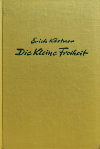 Erich Kästner - Die kleine Freiheit. Chansons und Prosa 1949-1952