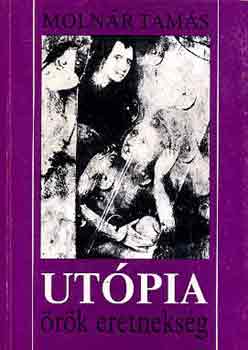 Molnár Tamás - Utópia - örök eretnekség