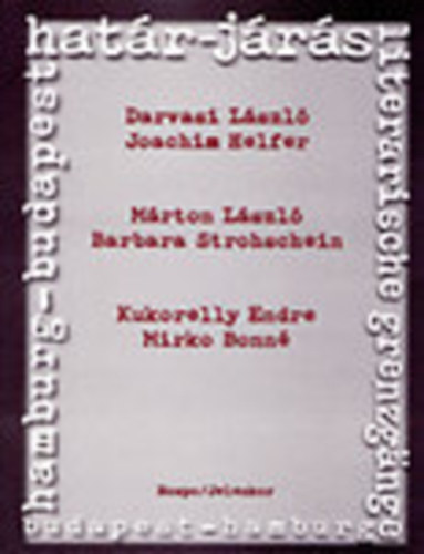 Darvasi-Mrton-Kukorelly-Helfer-Strohschein-Bonn - Hatr-jrs / Literarische Grenzgange (Hamburg-Budapest)
