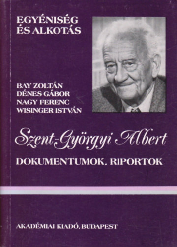 Bay-Dnes-Nagy-Wisinger - Szent-Gyrgyi Albert (Dokumentumok, riportok)