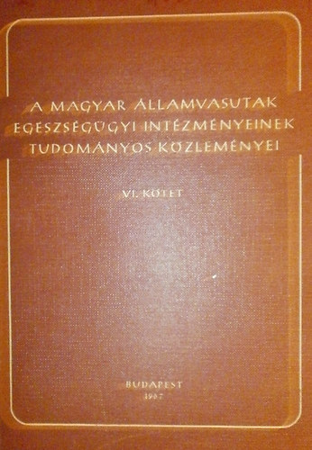 Dr. Soproni József (szerk.) - A Magyar Államvasutak egészségügyi intézményeinek tudományos közleményei VI. kötet