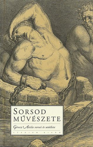 K�rp�ti Kamil  (szerk.) - Sorsod m�v�szete: G�recz Attila versei �s ut��lete