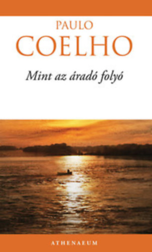 Szerz Paulo Coelho Szerkeszt Tracikievicz Zsfia Fordt Nagy Viktria Kroli Gspr - Mint az rad foly