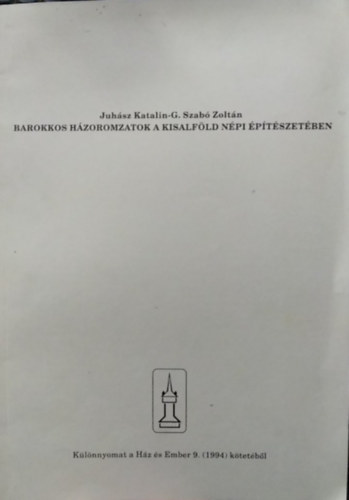 Juh�sz Katalin - G. Szab� Zolt�n - Barokkos h�zoromzatok a kisalf�ld n�pi �p�t�szet�ben - K�l�nnyomat