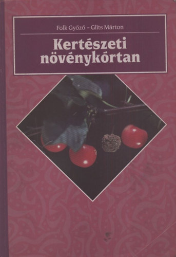 Folk Gy�z�; Glits M�rton - Kert�szeti n�v�nyk�rtan