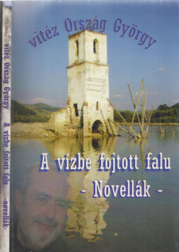 vitz Orszg Gyrgy - A vzbe fojtott falu - Novellk (DEDIKLT!)