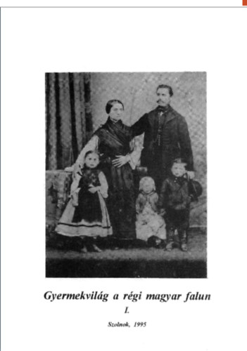 T. Bereczki Ibolya (szerk.) - Gyermekvilág a régi magyar falun I.
