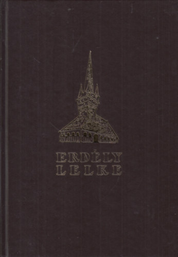 Ign�cz R�zsa  (szerk.) - Erd�ly lelke - A hazat�rt Erd�ly nagy, k�pes eml�kalbuma