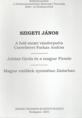 Szigeti Jnos - A hd-mezei vndorpota Csereiberei Farkas Andrs , Juhsz Gyula s a magyar Fiesole, Magyar emlkek nyomban Zadarban - Klnlenyomat