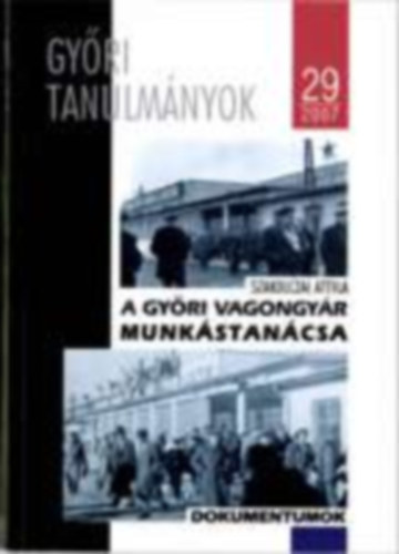 Szakolczai Attila - A Gyri Vagongyr Munkstancsa. Dokumentumok