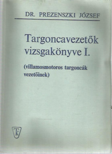 Dr. Prezenszki Jzsef - Targoncavezetk vizsgaknyve I.