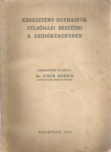 Fisch Henrik dr - Keresztny egyhzfk felshzi beszdei a zsidkrdsben