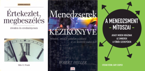 Robert Heller, Milo O. Frank Stefan Stern Cary Cooper - 3 knyv menedzsereknek: A menedzsment mtoszai - Avagy miben hibznak az emberek a fnk szerepben + Menedzserek kziknyve - Minden, amit a vllalatvezetsrl s az zletrl tudni kell + rtekezlet, megbeszls - rviden s eredm