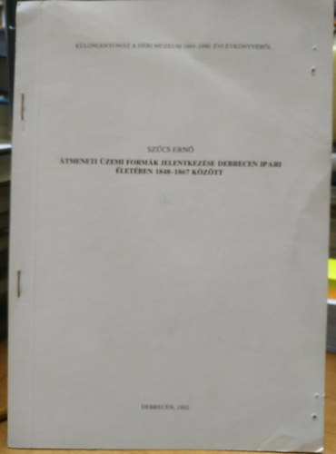Sz�cs Ern� - �tmeneti �zemi form�k jelentkez�se Debrecen ipari �let�ben 1848-1867 k�z�tt
