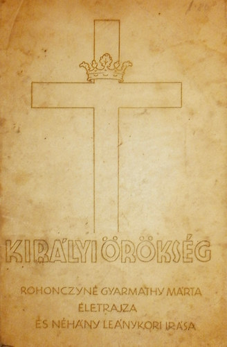 Rohonczyné Gyarmathy Márta - Királyi örökség