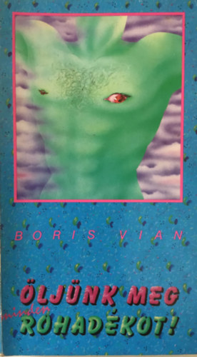 Boris Vian - �lj�nk meg minden rohad�kot!