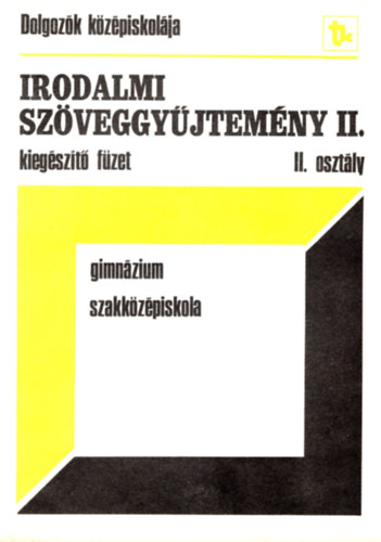 Sz�gyi Szilvia - Irodalmi sz�veggy�jtem�ny II. Kieg�sz�t� f�zet II. oszt�ly ( Dolgoz�k k�z�piskol�ja )