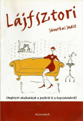 Jávorkai Judit - Lájfsztori - Megkésett okoskodások a pasikról és a kapcsolatokról