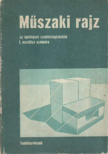 Bezzegh-Debitzky-Juhsz - Mszaki rajz az ptipari szakkzp. I. oszt. szmra