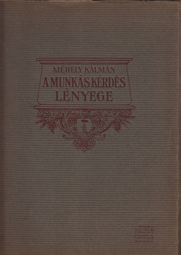 Méhely Kálmán - A munkáskérdés lényege (Társadalompolitikai tanulmány)