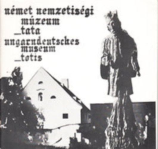 N�met Nemzetis�gi M�zeum Tata - Ungarndeutsches Museum Totis