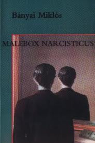 Bányai Miklós - Malebox Narcisticus