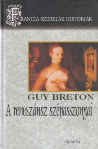Guy Breton - A reneszánsz szépasszonyai