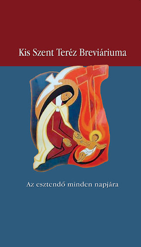 Sarutlan Krmelita Nvrek - Kis Szent Terz breviriuma -  Az esztend minden napjra