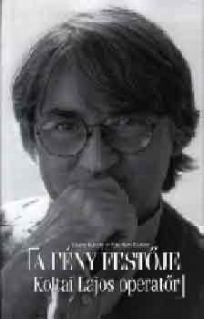 Csala Károly-Fazekas Eszter - A fény festője: Koltai Lajos operatőr