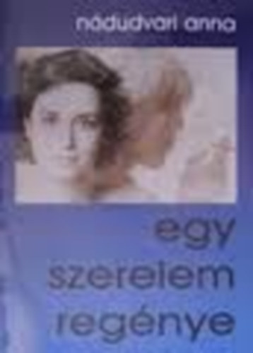 Ndudvari Anna - Egy szerelem regnye