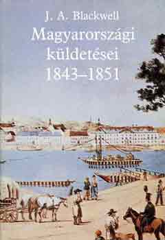 J.A. Balckwell - Joseph Andrew Balckwell magyarorsz�gi k�ldet�sei 1843-1851