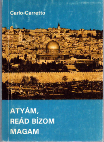 Carlo Carretto - Atyám, reád bízom magam