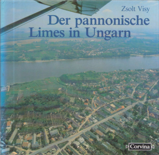 Zsolt Visy - Der pannonische Limes in Ungarn