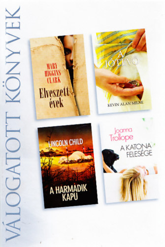 Kevin Alan Milne, Lincoln Child, Joanna Trollope Mary Higgins Clark - Reader's Digest v�logatott k�nyvek (Elveszett �vek + A j�tev� + A harmadik kapu + A katona feles�ge) (4 m� egy k�tetben)