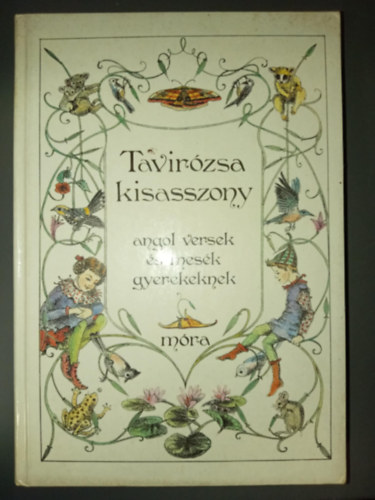 Thomas Stearns Eliot, Alan Alexander Milne, Dornbach Mária James Reeves (szerk.), Rényi Krisztina (ill.) - Tavirózsa kisasszony -Világjáró varázscipők: Angol versek és mesék gyerekeknek (Illusztrált kiadás, Rényi Krisztina rajzaival)