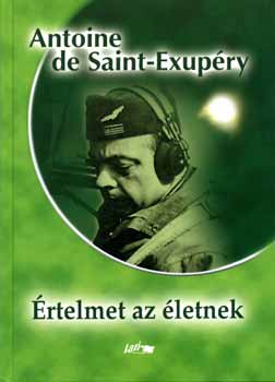 Antoine de Saint-Exupéry - Értelmet az életnek