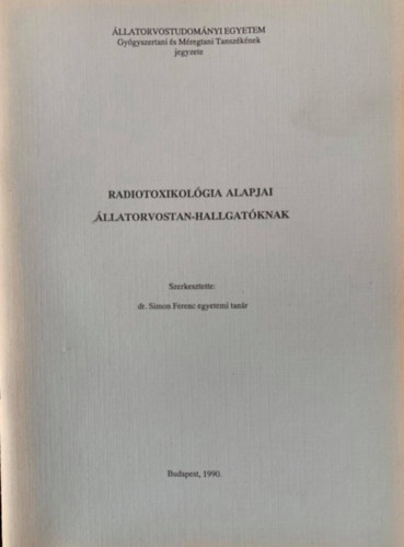 dr. Simon Ferenc - Radiotoxikolgia alapjai llatorvostan-hallgatknak