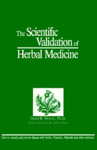 Daniel B. Mowrey Ph.D. - The Scientific Validation of Herbal Medicine (A gygynvnyek felhasznlsnak tudomnyos felttelei - angol nyelv)