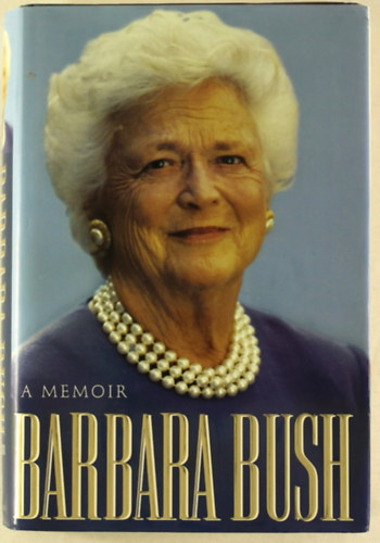 Barbara Bush - Barbara Bush: A Memoir