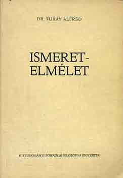Dr. Turay Alfrd - Ismeretelmlet