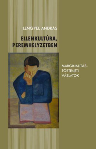 Lengyel Andr�s - Ellenkult�ra, peremhelyzetben- Marginalit�st�rt�neti v�zlatok