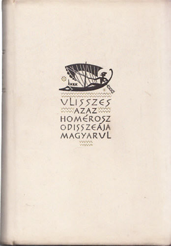 Ulisszes azaz Hom�rosz Odissze�ja magyarul (Kod�ly Zolt�n el�szav�val)- sz�mozott
