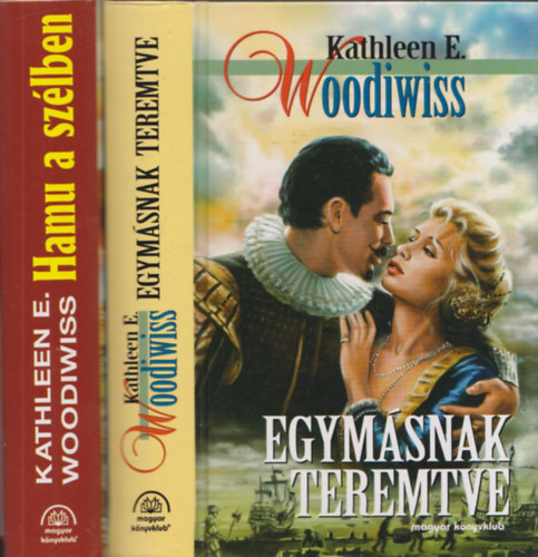 Kathleen E. Woodiwiss - 2db Kathleen E. Woodiwiss regny - Hamu a szlben + Egymsnak teremtve