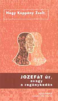 Nagy Koppány Zsolt - Jozefát úr, avagy a regénykedés