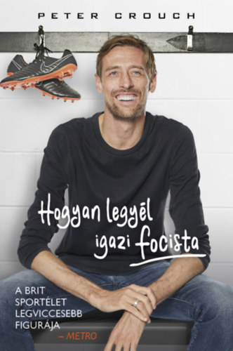 Peter Crouch Tom Fordyce - Hogyan legy�l igazi focista