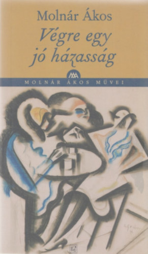 Molnár Ákos - Végre egy jó házasság