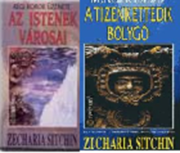 Zecharia Sitchin - A Tizenkettedik Bolygó / Az Istenek városai ( I.: A Teremtő titkainak megfejtése/II.: A Tizenkettedik Bolygó második kötete)