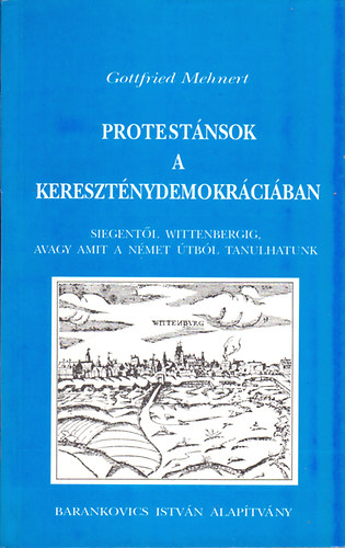 Gottfried Mehnert - Protestnsok a keresztnydemokrciban (Siegentl Wittenbergig)